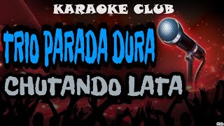 TRIO PARADA DURA  CHUTANDO LATA  KARAOKÊ [upl. by Sarkaria]