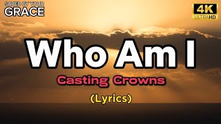 Who Am I  Casting Crowns Lyrics [upl. by Rossi]