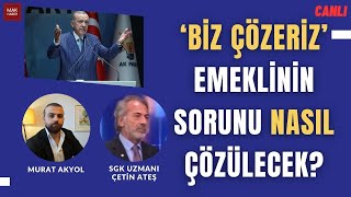 Çetin Ateş İktidarın Emekliler Planını Programın Dışına Çıkacaklar Diyerek Tek Tek Anlattı [upl. by Tjader]