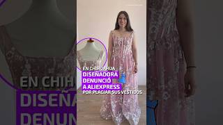 En Chihuahua diseñadora denunció a Aliexpress por plagiar sus vestidos [upl. by Irolam]