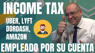 INCOME TAX UBER LYFT DORDASH AMAZON EMPLEADO POR SU CUENTA [upl. by Mariann]