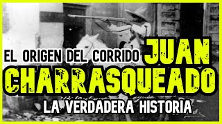 JUAN CHARRASQUEADO  LA HISTORIA DETRÁS DEL CORRIDO [upl. by Imaon165]