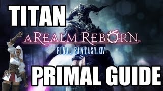 Final Fantasy XIV A Realm Reborn  Primal Battle 2 TITAN Guide Normal Mode [upl. by Lustig114]