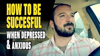 How to be Succesful When Youre DEPRESSED ANXIOUS DEPERSONALIZED amp FEELING LIKE A FAILURE [upl. by Dylan]