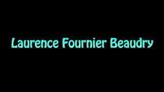 Learn How To Pronounce Laurence Fournier Beaudry [upl. by Penelope313]