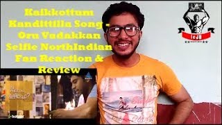 Kaikkottum Kandittilla Song Oru Vadakkan Selfie  North Indian Hindi Fan Reaction  Nivin Pauly [upl. by Brill]