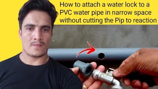 How to attach a water lock to a PVC water pipe in narrow space without cutting the Pip to reaction [upl. by Fowle602]