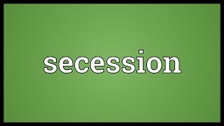 Secession Meaning [upl. by Lewin]