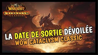 LA DATE DE SORTIE DE CATACLYSM CLASSIC ENFIN DÉVOILÉE  🔥🔥 [upl. by Larkins]