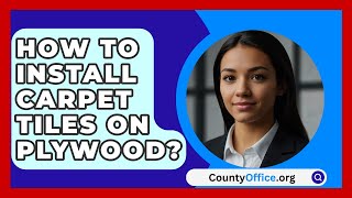 How To Install Carpet Tiles On Plywood  CountyOfficeorg [upl. by Assirac]