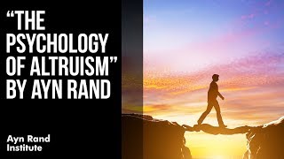 quotThe Psychology of Altruismquot by Ayn Rand [upl. by Uriisa110]