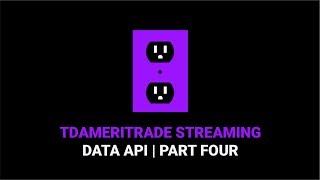 How to Use the TD Ameritrade Streaming API  Part 4 [upl. by Doughty]