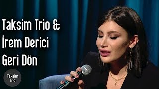 Taksim Trio amp İrem Derici  Geri Dön [upl. by Lybis]