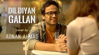 Dil Diyan Gallan  cover by Adnan Ahmad  Tiger Zinda Hai  Sing Dil Se [upl. by Yralih]