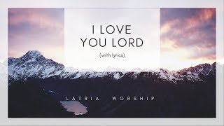 I Love You Lord and I Lift My Voice Lyrics [upl. by Ykceb]