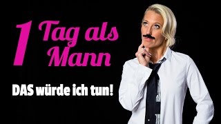 Für ein Tag ein Mann – Das würde ich tun [upl. by Neiluj]