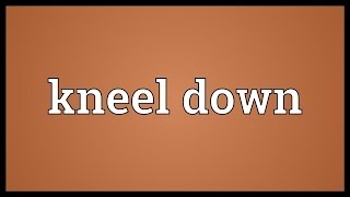 Kneel down Meaning [upl. by Allekram]