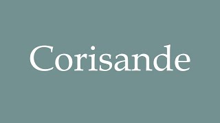 How to Pronounce Corisande Correctly in French [upl. by Ahtaga]