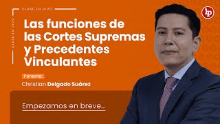 Clase gratuita Las funciones de las Cortes Supremas y Precedentes Vinculantes [upl. by Airotcivairam]