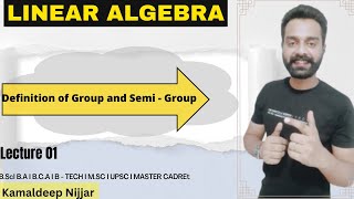 Linear Algebra I Definition of Group and Semi Group I Kamaldeep Nijjar [upl. by Orgalim]