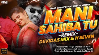 Mani Sahiba Tu  Vinod Kumavat and Shravani More  Remix  Devidas Mix amp H Seven [upl. by Callas41]