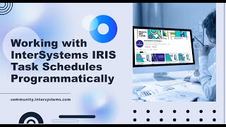 Working with InterSystems IRIS task schedules programmatically [upl. by Alda]