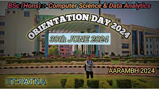 ORIENTATION DAY amp AARAMBH 2024 PRESENTED BY IITPATNA BScHonsCSDA  MBA MTech BBA [upl. by Ydoc]