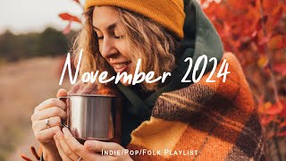 November 2024 🌟 Chill songs to make you feel so good  Best IndiePopFolkAcoustic Playlist [upl. by Chiarra]