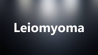 Leiomyoma  Medical Meaning and Pronunciation [upl. by Dnanidref58]