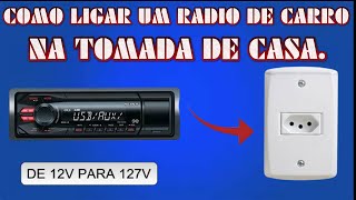 Como ligar RÁDIO de CARRO na tomada de casa [upl. by Stewart]