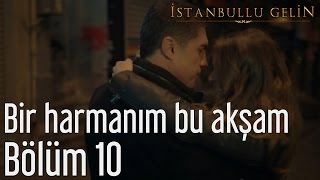 İstanbullu Gelin 10 Bölüm  Fikret Kızılok  Bir Harmanım Bu Akşam [upl. by Chrisoula]