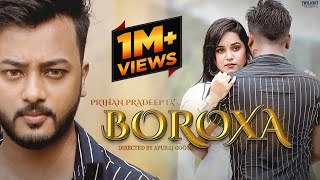 Boroxa  Full Song  Prihan Pradeepta  Pinkal Pratyush  Rajashree Das  Apuraj Gogoi  Music Video [upl. by Nomar798]