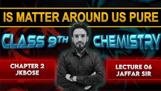 Is matter around us pure class 9th chemistry  Lecture 6 chapter 2  Jkbose  Jaffar Sir [upl. by Eiliah798]