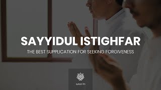 دعاء سيد الأستغفار  Sayyidul Istighfar  Best Dua for Seeking Forgiveness  Ramadan 2021 [upl. by Ancier]