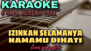 IZINKAN SELAMANYA NAMAMU DIHATI  KARAOKE AKUSTIK NADA RENDAH PRIA [upl. by Giorgia]