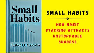 Small Habits How Habit Stacking Attract Unstoppable Success Audiobook [upl. by Lilac]