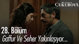 Gaffur ve Seher yakınlaşıyor  Bir Zamanlar Çukurova 28 Bölüm [upl. by Nerrak508]