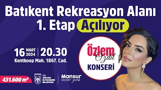 BATIKENT REKREASYON ALANI 1 ETAP AÇILIYOR  ÖZLEM ÖZDİL KONSERİ [upl. by Osyth]