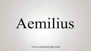 How To Say Aemilius [upl. by Ardnaet986]