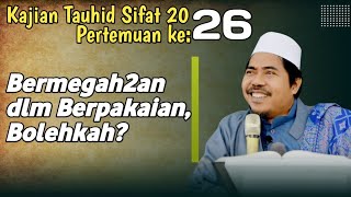 Hukum Bermegahmegahan dlm Berpakaian °Eps 26 Kajian Tauhid Sifat 20 Allah  KH Fakhruddin AlBantani [upl. by Aronael668]