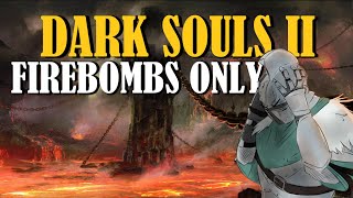 Can You Beat Dark Souls 2 With Only Firebombs  Dark Souls 2 Challenge Run [upl. by Wehner]