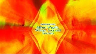 Attract Wealth Wishes Luck and Success Affirmations  777 HZ [upl. by Ehrman]