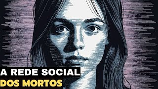 A REDE SOCIAL DOS MORTOS I UMA JORNADA ASSUSTADORA [upl. by Tish8]