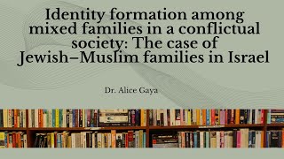 Dr Alice Gaya Identity formation among mixed families [upl. by Ylam]