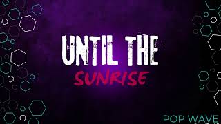 Until The Sunrise by Justle POP WAVE [upl. by Bernat]