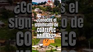 ¿Conoces el significado de COATEPEC HARINAS👀 Shorts CoatepecHarinas Edomex Turismo [upl. by Couq]