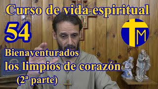 Curso de vida espiritual 54 Bienaventurados los limpios de corazón 2ª parte [upl. by Kusin818]