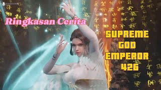 WIKEN SPESIAL RINGKASAN CERITA DONGHUA SUPREME GOD EMPEROR 426 SUB INDO supremegodemperor [upl. by Suoinuj459]