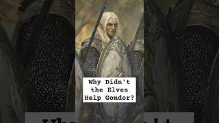 Why Didnt the Elves Help Gondor lordoftherings elves gondor lordoftheringslore [upl. by Haneekas]