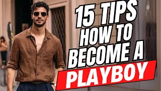 15 Powerful Tips to Become a Modern Playboy – Confidence Charm and Style [upl. by Hidie]